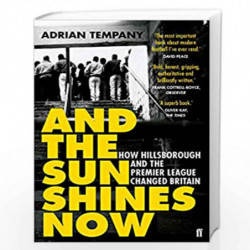 And the Sun Shines Now: How Hillsborough and the Premier League Changed Britain by Tempany, Adrian Book-9780571295128