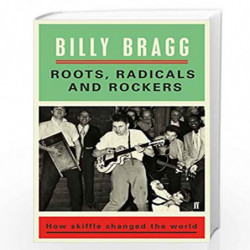 Roots, Radicals and Rockers: How Skiffle Changed the World by Bragg, Billy Book-9780571327744