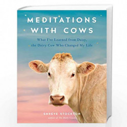 Meditations with Cows: What I''ve Learned from Daisy, the Dairy Cow Who Changed My Life by Stockton, Shreve Book-9780593086674