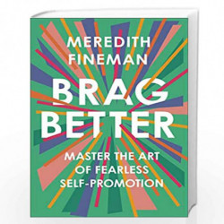 Brag Better: Master the Art of Fearless Self-Promotion by FINEMAN, MEREDITH Book-9780593086810