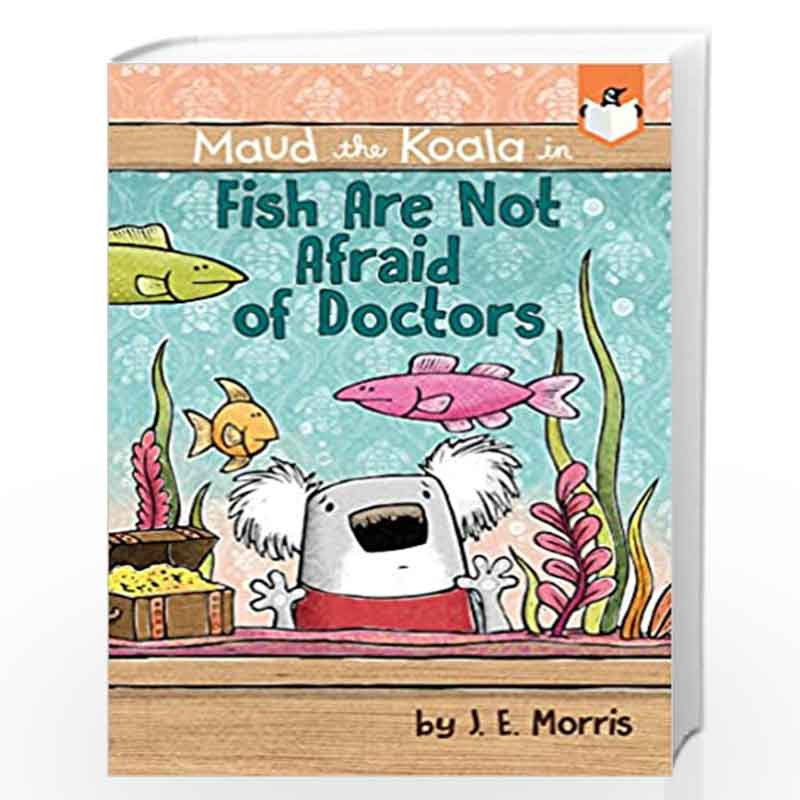 Fish Are Not Afraid of Doctors (Maud the Koala) by J. E. Morris Book-9780593095966