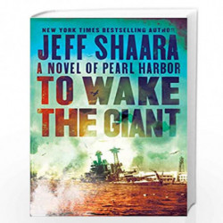 To Wake the Giant: A Novel of Pearl Harbor by SHAARA, JEFF Book-9780593129623