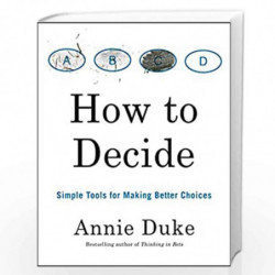 How to Decide: Simple Tools for Making Better Choices by Duke, Annie Book-9780593418482