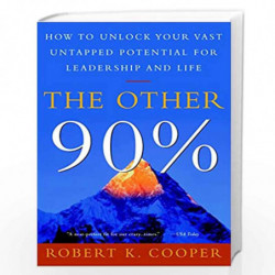 The Other 90%: How to Unlock Your Vast Untapped Potential for Leadership and Life by COOPER ROBERT Book-9780609808801