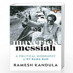 Maverick Messiah: A Political Biography of N.T. Rama Rao by Ramesh Kandula Book-9780670093939