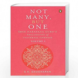 Not Many, But One Volume I: Sree Narayana Gurus Philosophy of Universal Oneness by G.K. Sasidharan Book-9780670093991