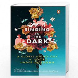 Singing in the Dark: A Global Anthology of Poetry under Lockdown by K. Satchidanandan and Nishi Chawla Book-9780670094479