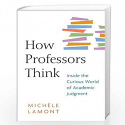 How Professors Think  Inside the Curious World of Academic Judgment by Michle Lamont Book-9780674057333