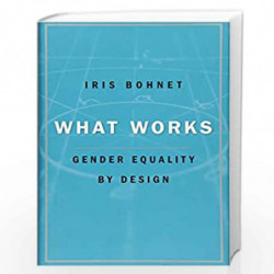 What Works: Gender Equality by Design by Bohnet, Iris Book-9780674089037