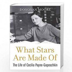 What Stars Are Made Of  The Life of Cecilia PayneGaposchkin by Moore, Donovan Book-9780674237377