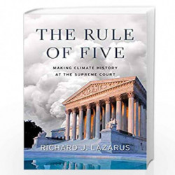 The Rule of Five  Making Climate History at the Supreme Court by Lazarus, Richard J. Book-9780674238121