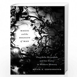 Magic and the Dignity of Man  Pico della Mirandola and His Oration in Modern Memory by Copenhaver, Brian P. Book-9780674238268