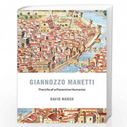 Giannozzo Manetti  The Life of a Florentine Humanist: 22 (I Tatti Studies in Italian Renaissance History) by Marsh, David Book-9