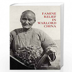 Famine Relief in Warlord China: 423 (Harvard East Asian Monographs) by Fuller, Pierre Book-9780674241138