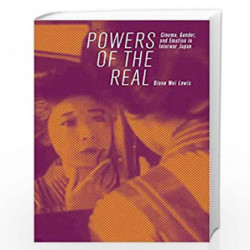 Powers of the Real  Cinema, Gender, and Emotion in Interwar Japan: 424 (Harvard East Asian Monographs) by Lewis, Diane Wei Book-