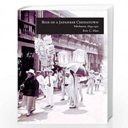 Rise of a Japanese Chinatown  Yokohama, 18941972: 367 (Harvard East Asian Monographs) by Han, Eric C. Book-9780674244535
