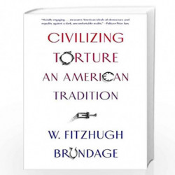 Civilizing Torture  An American Tradition by Brundage, W. Fitzhugh Book-9780674244702