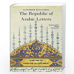 The Republic of Arabic Letters  Islam and the European Enlightenment by Bevilacqua, Alexander Book-9780674244870