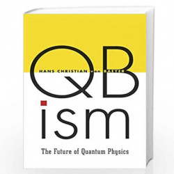 QBism  The Future of Quantum Physics by VON BAEYER, HANS CHRISTIAN Book-9780674504646