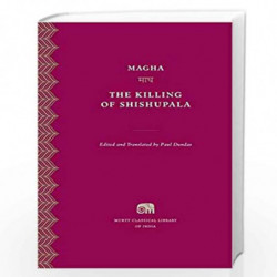 The Killing of Shishupala: 11 (Murty Classical Library of India - HUP) by Magha Book-9780674660397