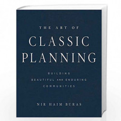 The Art of Classic Planning  Building Beautiful and Enduring Communities by Buras, Nir Haim Book-9780674919242