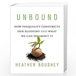 Unbound  How Inequality Constricts Our Economy and What We Can Do about It by Boushey, Heather Book-9780674919310