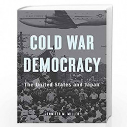 Cold War Democracy  The United States and Japan by Miller, Jennifer M. Book-9780674976344