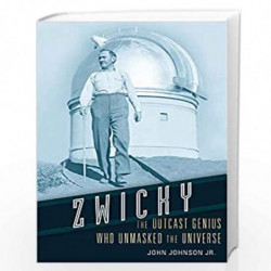 Zwicky  The Outcast Genius Who Unmasked the Universe by Johnson Jr., John Book-9780674979673