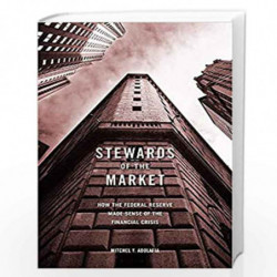 Stewards of the Market  How the Federal Reserve Made Sense of the Financial Crisis by Abolafia, Mitchel Y. Book-9780674980785