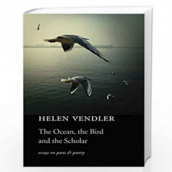 The Ocean, the Bird, and the Scholar  Essays on Poets and Poetry by Vendler, Helen Book-9780674984080