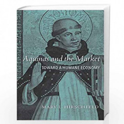 Aquinas and the Market  Toward a Humane Economy by Hirschfeld, Mary L. Book-9780674986404