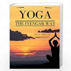 Yoga: The Iyengar Way: The New Definitive Illustrated Guide by Silva Mehta Book-9780679722878