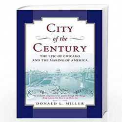 City of the Century: The Epic of Chicago and the Making of America (Illinois) by Donald L. Miller Book-9780684831381