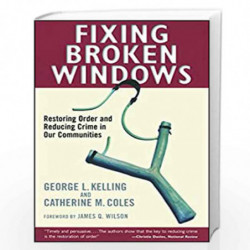 Fixing Broken Windows: Restoring Order And Reducing Crime In Our Communities by Kelling, George L. Book-9780684837383