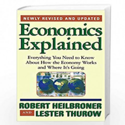 Economics Explained: Everything You Need to Know About How the Economy Works and Where It''s Going by HEIBRONER ROBERT Book-9780