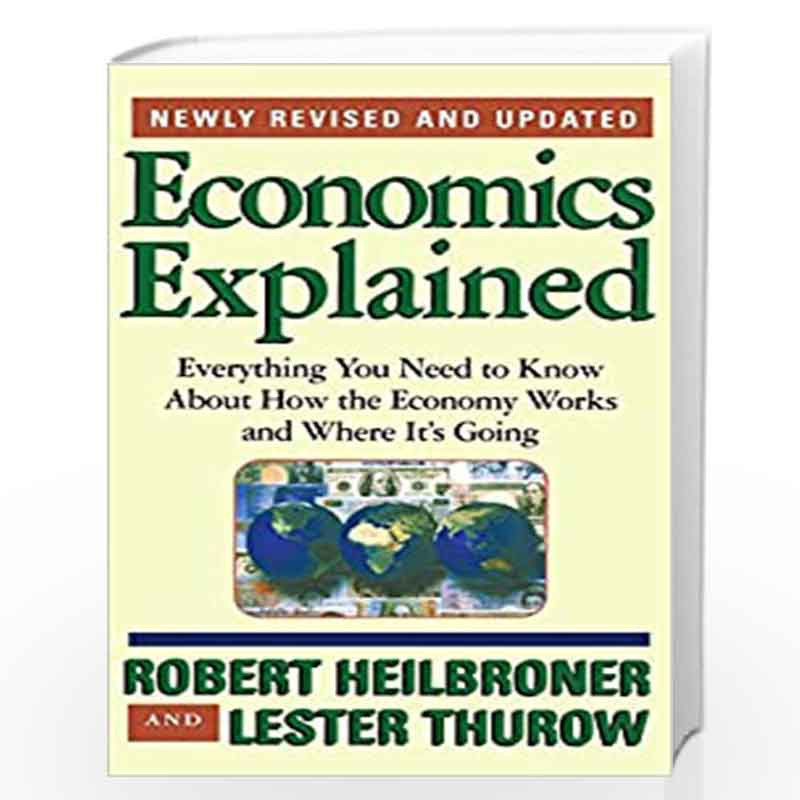 Economics Explained: Everything You Need to Know About How the Economy Works and Where It''s Going by HEIBRONER ROBERT Book-9780