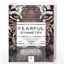 Fearful Symmetry: The Search for Beauty in Modern Physics: 48 (Princeton Science Library, 79) by NA Book-9780691173269