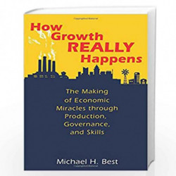 How Growth Really Happens: The Making of Economic Miracles through Production, Governance, and Skills by Best, Michael H. Book-9