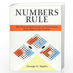 Numbers Rule  The Vexing Mathematics of Democracy, from Plato to the Present by Szpiro, George Book-9780691209081