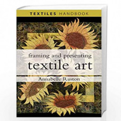Framing and Presenting Textile Art (Textiles Handbooks) by ANNABELLE RUSTON Book-9780713688085