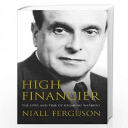 High Financier: The Lives and Time of Siegmund Warburg by NIALL FERGUSON Book-9780713998719