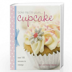Bake Me I''m Yours...Cupcake: Over 100 Excuses to Indulge by Belgrove,Joan Book-9780715327265
