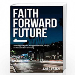 Faith Forward Future: Moving Past Your Disappointments, Delays, and Destructive Thinking by Veach, Chad Book-9780718038373