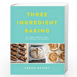Three Ingredient Baking: Incredibly simple treats with minimal ingredients by Sarah Rainey Book-9780718184797