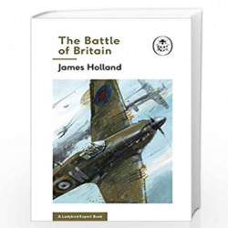 The Battle of Britain: Book 2 of the Ladybird Expert History of the Second World War (The Ladybird Expert Series) by Holland, Ja