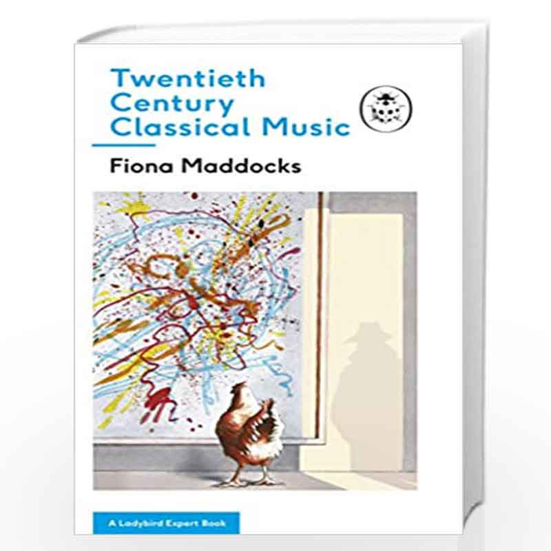 Twentieth-Century Classical Music: A Ladybird Expert Book (The Ladybird Expert Series) by Maddocks, Fiona Book-9780718187866