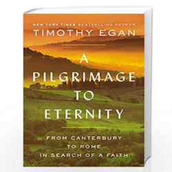A Pilgrimage to Eternity: From Canterbury to Rome in Search of a Faith by Timothy Egan Book-9780735225237