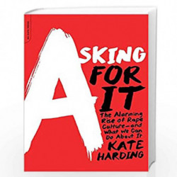 Asking for It: The Alarming Rise of Rape Culture--and What We Can Do about It by Kate Harding Book-9780738217024