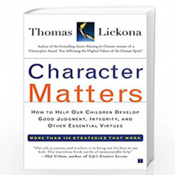 Character Matters: How to Help Our Children Develop Good Judgment, Integrity, and Other Essential Virtues by Thomas Lickona Book