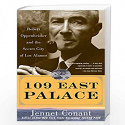 109 East Palace: Robert Oppenheimer and the Secret City of Los Alamos by Jennet Richards Conant Book-9780743250085